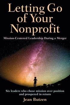 Paperback Letting Go of Your Nonprofit: Mission-Centered Leadership During a Merger Book