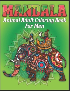 Mandala Animal Adult Coloring Book For Men: animal mandala coloring books for adults; mandala coloring books for adults relaxation; animal mandala coloring books for men