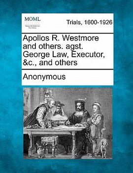 Paperback Apollos R. Westmore and Others. Agst. George Law, Executor, &c., and Others Book