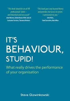 Hardcover It's Behaviour, Stupid!: What Really Drives the Performance of Your Organisation Book