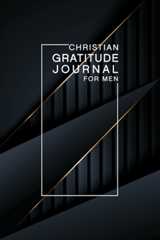 Paperback Christian Prayer Journal for Men: A 1 Year/52 Week Guide To Cultivate An Attitude Of Gratitude: Gratitude Journal Book