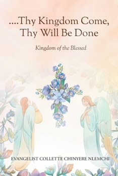 Paperback Thy Kingdom Come, Thy Will Be Done: Kingdom of the Blessed Book