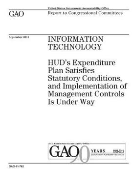Paperback Information technology: HUDs expenditure plan satisfies statutory conditions, and implementation of management controls is under way: report t Book
