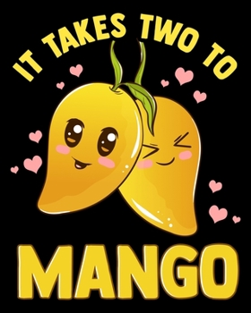 It Takes Two To Mango: It Takes Two To Mango Funny Fruit Tango Romantic Food Pun 2020-2021 Weekly Planner & Gratitude Journal (110 Pages, 8" x 10") ... Moments of Thankfulness & To Do Lists