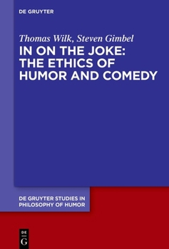 In on the Joke: The Ethics of Humor and Comedy (de Gruyter Studies in Philosophy of Humor)