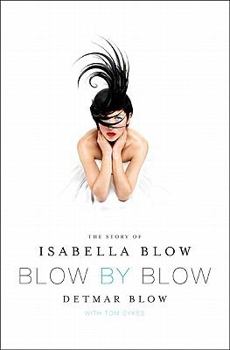 Hardcover Blow by Blow: The Story of Isabella Blow Book
