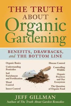 Paperback The Truth about Organic Gardening: Benefits, Drawnbacks, and the Bottom Line Book