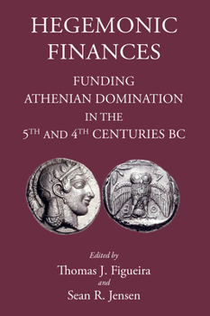 Hardcover Hegemonic Finances: Funding Athenian Domination in the 5th Century BC Book