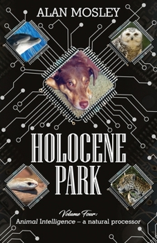 Paperback Holocene Park: Volume 4: Animal Intelligence - a natural processor Book