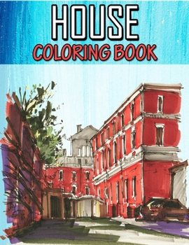House Coloring Book: An Adult Creative Coloring Book with Detailed Architecture Designs, Relaxing and Stress Relief Building to Color!