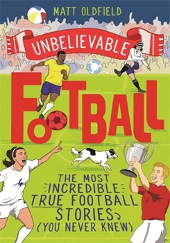 Paperback Unbelievable Football: Winner of the 2020 Children's Sports Book of the Year Book