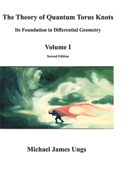Hardcover The Theory of Quantum Torus Knots: Its Foundation in Differential Geometry-Volume I Book