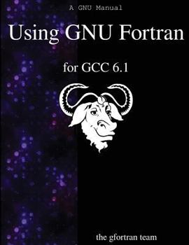 Paperback Using GNU Fortran for GCC 6.1 Book