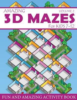 Paperback Amazing 3D Mazes Activity Book For Kids 7-12 (Volume 2): Fun and Amazing Maze Activity Book for Kids (Mazes Activity for Kids Ages 7-12) Book