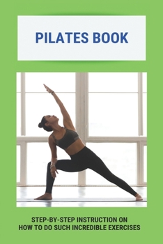 Paperback Pilates Book: Step-By-Step Instruction On How To Do Such Incredible Exercises: Pilates Suspension Method Book