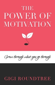 Paperback The Power of Motivation: Grow through what you go through Book