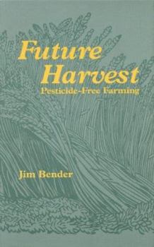 Hardcover Future Harvest: Pesticide-Free Farming Book