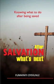 Paperback After Salvation What's Next: Knowing What to Do After Being Saved Book