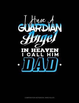 Paperback I Have a Guardian Angel in Heaven I Call Him Dad: Composition Notebook: Wide Ruled Book