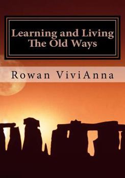 Paperback Learning and Living The Old Ways: Wiccan Lessons, Rituals, Rites of Passage, Book