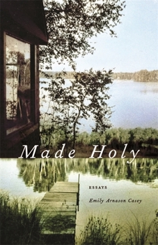 Made Holy: Essays - Book  of the Crux: The Georgia Series in Literary Nonfiction