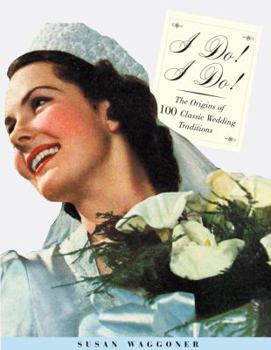 Hardcover I Do! I Do!: The Origins of 100 Classic Wedding Traditions Book