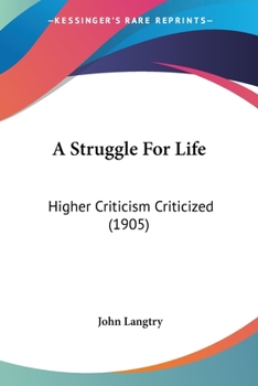 Paperback A Struggle For Life: Higher Criticism Criticized (1905) Book