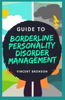 Paperback Guide to Borderline Personality Disorder Management: Borderline personality disorder (BPD) is characterized by a recurring, long-standing pattern of having unstable relationships with others. Book