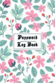 Paperback Password Log Book: Internet password organizer, Password log book, Keep track of usernames, Passwords, web addresses in one easy (Flower Book