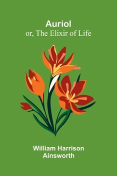 Auriol: Or the Elixir of Life (Supernatural and Occult Fiction)