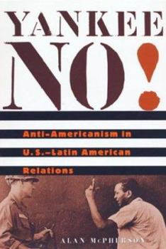 Hardcover Yankee No!: Anti-Americanism in U.S.-Latin American Relations Book