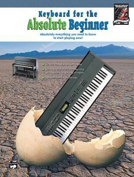 Paperback Keyboard for the Absolute Beginner: Absolutely Everything You Need to Know to Start Playing Now!, Book & CD (Absolute Beginner Series) Book