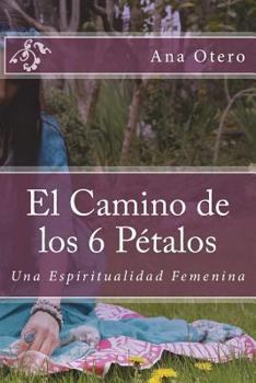 Paperback El Camino de los 6 Petalos: Una Espiritualidad Femenina [Spanish] Book