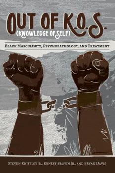 Paperback Out of K.O.S. (Knowledge of Self): Black Masculinity, Psychopathology, and Treatment Book