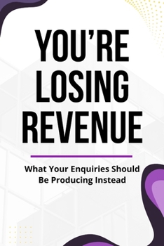 Paperback You're Losing Revenue: What Your Enquiries Should Be Producing Instead Book