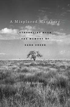 Paperback A Misplaced Massacre: Struggling Over the Memory of Sand Creek Book