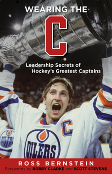 Hardcover Wearing the C: Leadership Secrets from Hockey's Greatest Captains Book