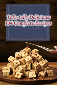 Paperback Tofu-tally Delicious: 104 Complete Recipes Book