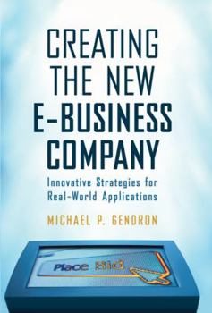 Hardcover Creating The New E-Business Company: Innovative Strategies For Real-World Applications Book