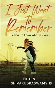 Paperback I Just Want to Remember: It's time to know who you are... Book