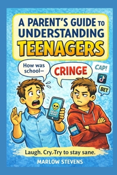 A Parent’s Guide to Understanding Teenagers: A Funny Survival Manual for Parents (The Understanding Series)