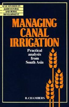 Hardcover Managing Canal Irrigation: Practical Analysis from South Asia (Wye Studies in Agricultural and Rural Development) Book