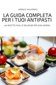 Paperback La Guida Completa Per I Tuoi Antipasti [Italian] Book