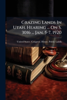 Paperback Grazing Lands In Utah. Hearing ... On S. 3016 ... Jan. 5-7, 1920 Book