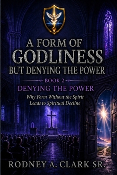 A Form of Godliness but Denying the Power: Book 2 Denying the Power