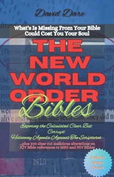 Paperback The New World Order Bibles: Exposing The Calculated Clear But Corrupt Hideaway Agenda Against The Scriptures Book