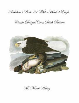 Paperback Audubon's Plate 31 White-Headed Eagle Cross Stitch Pattern: Classic Designs Cross Stitch Pattern Book
