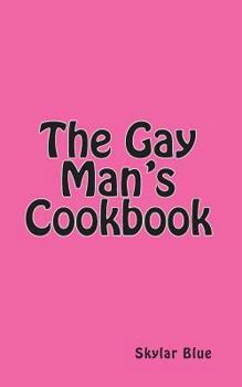 Paperback The Gay Man's Cookbook: It's a Way of Life!!! Book