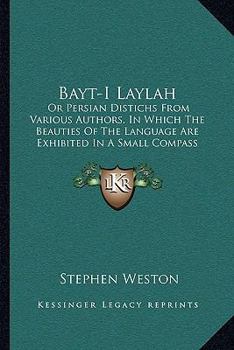 Paperback Bayt-I Laylah: Or Persian Distichs From Various Authors, In Which The Beauties Of The Language Are Exhibited In A Small Compass (1814 Book