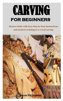 Paperback Carving for Beginners: Starter Guide with Easy Step by Step Instructions and modern techniques to wood carving Book